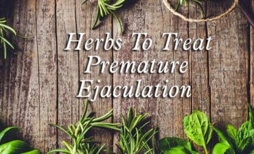 7 Best Herbs To Treat Premature Ejaculation Naturally